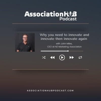  #11: Why you need to innovate, innovate and then innovate again with John Miles, NZ Marketing Association